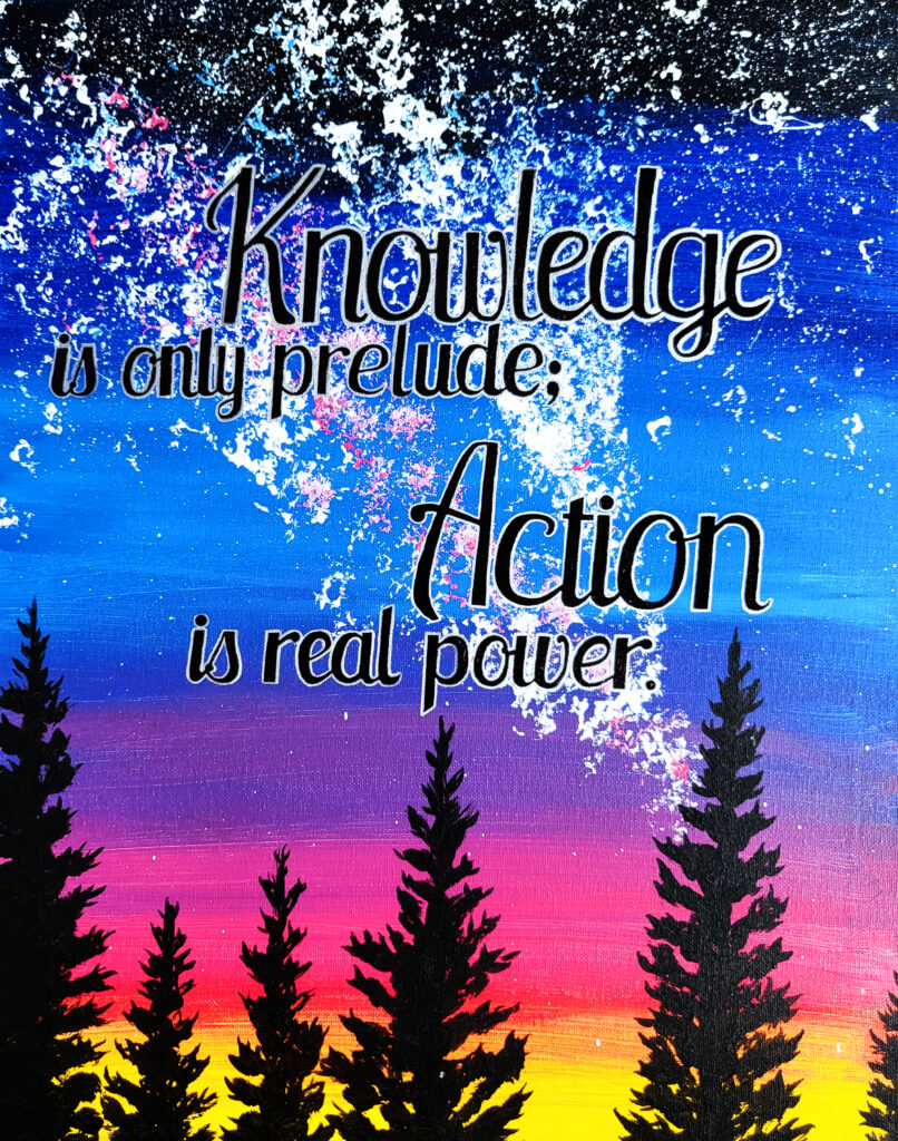 Painting of starry dusk sky with pine tree silhouettes and motivational words: "Knowledge is only prelude; Action is real power."